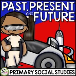 Past, Present, and Future Social Studies History Unit 11