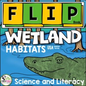 Wetlands Habitat Plants and Animals Science and Literacy Flip Book